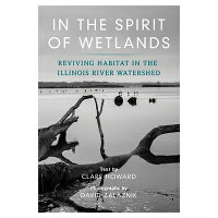 In the Spirit of Wetlands: Reviving Habitat in the Illinois River Watershed /3 FIELDS BOOKS/Clare Howard